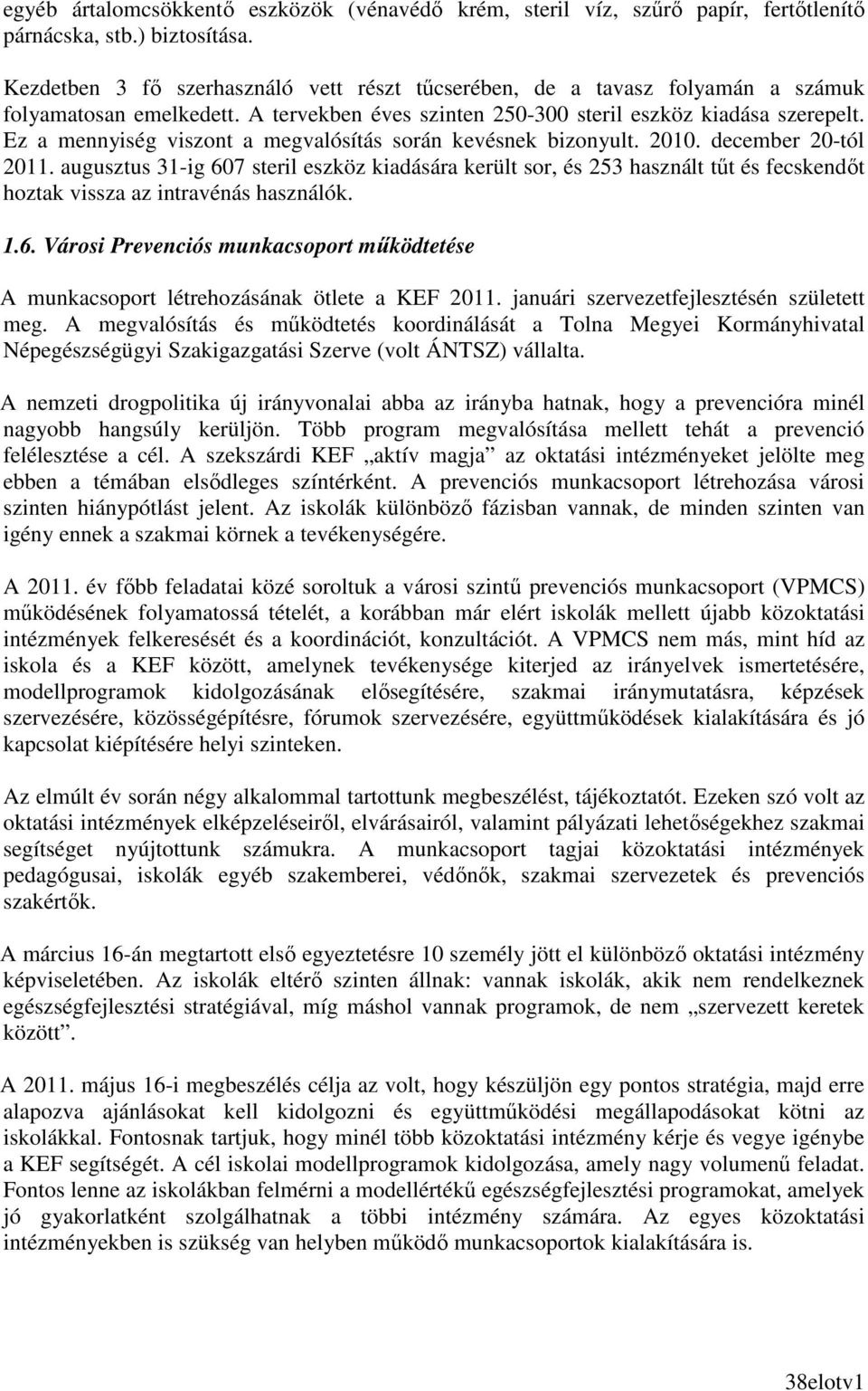Ez a mennyiség viszont a megvalósítás során kevésnek bizonyult. 2010. december 20-tól 2011.