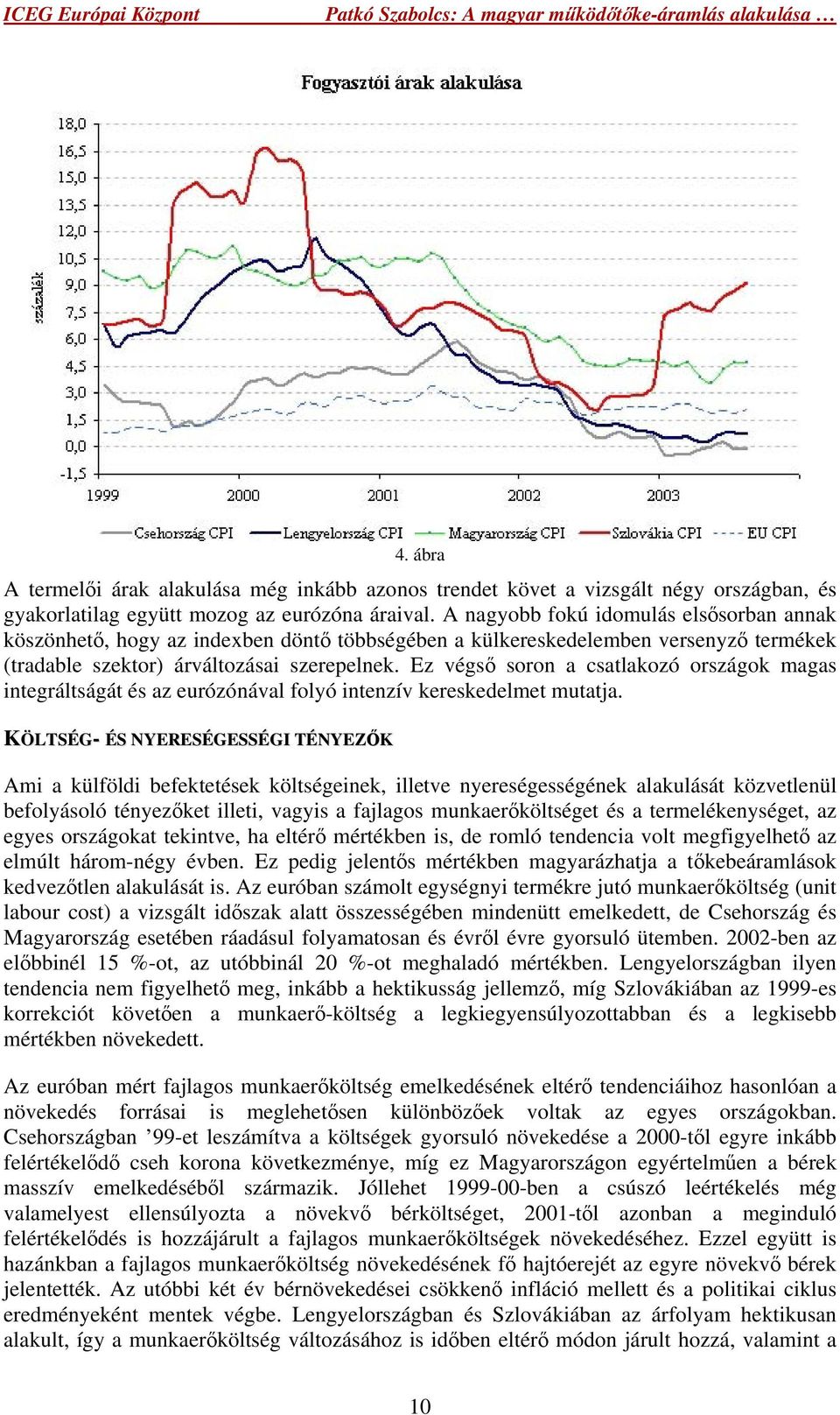 Ez végső soron a csatlakozó országok magas integráltságát és az eurózónával folyó intenzív kereskedelmet mutatja.