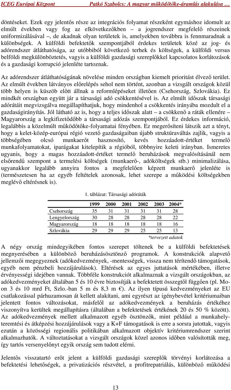 területek is, amelyekben továbbra is fennmaradnak a különbségek.