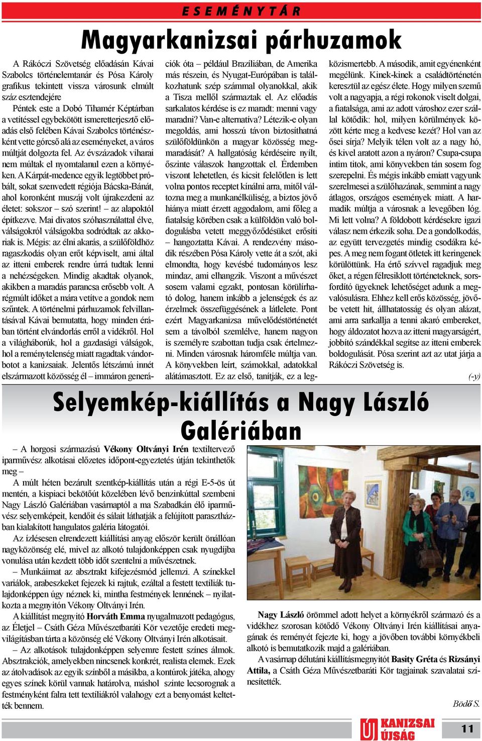 sálait láthatják a felújított parasztházban kialakított hangulatos galéria látogatói.
