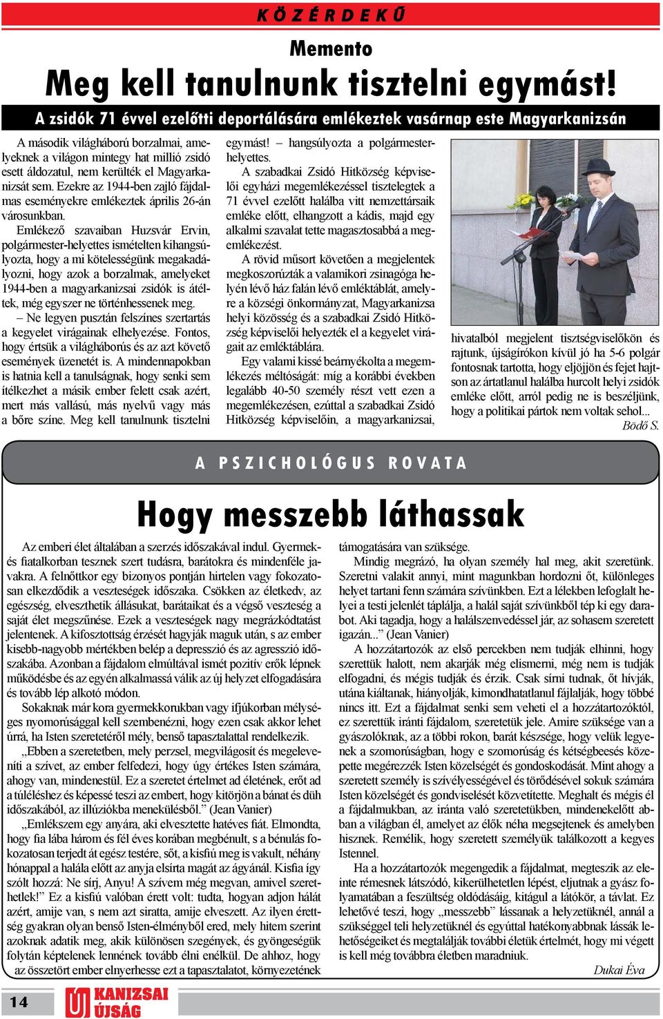 Csökken az életkedv, az egészség, elveszthetik állásukat, barátaikat és a végső veszteség a saját élet megszűnése. Ezek a veszteségek nagy megrázkódtatást jelentenek.