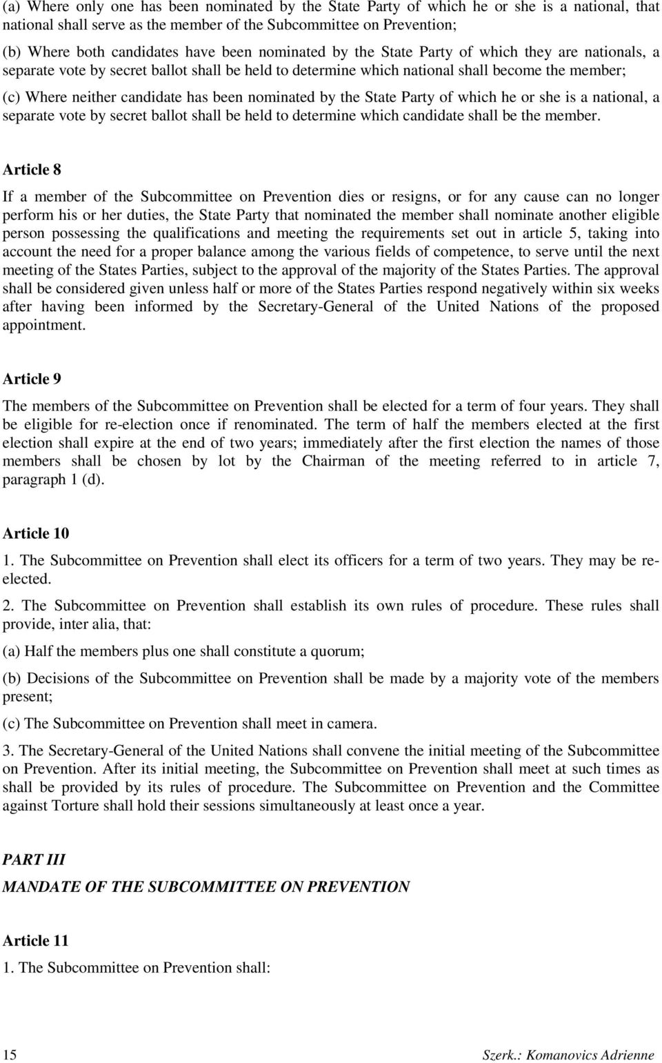 nominated by the State Party of which he or she is a national, a separate vote by secret ballot shall be held to determine which candidate shall be the member.