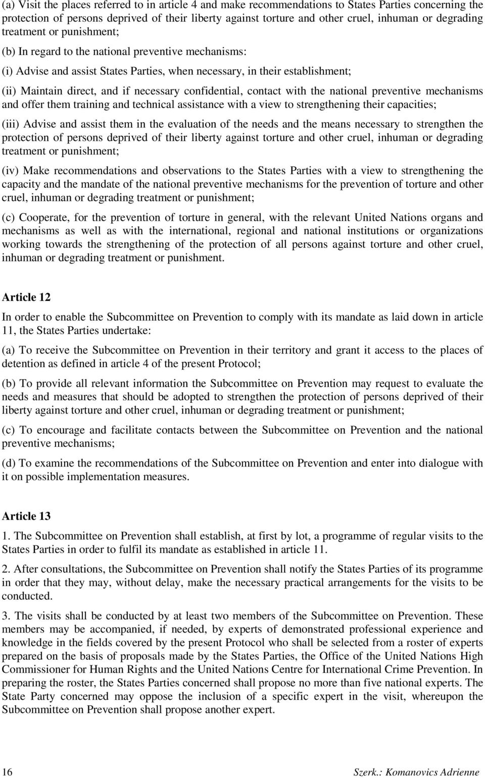 necessary confidential, contact with the national preventive mechanisms and offer them training and technical assistance with a view to strengthening their capacities; (iii) Advise and assist them in