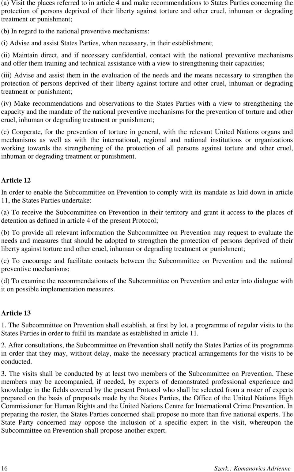 necessary confidential, contact with the national preventive mechanisms and offer them training and technical assistance with a view to strengthening their capacities; (iii) Advise and assist them in