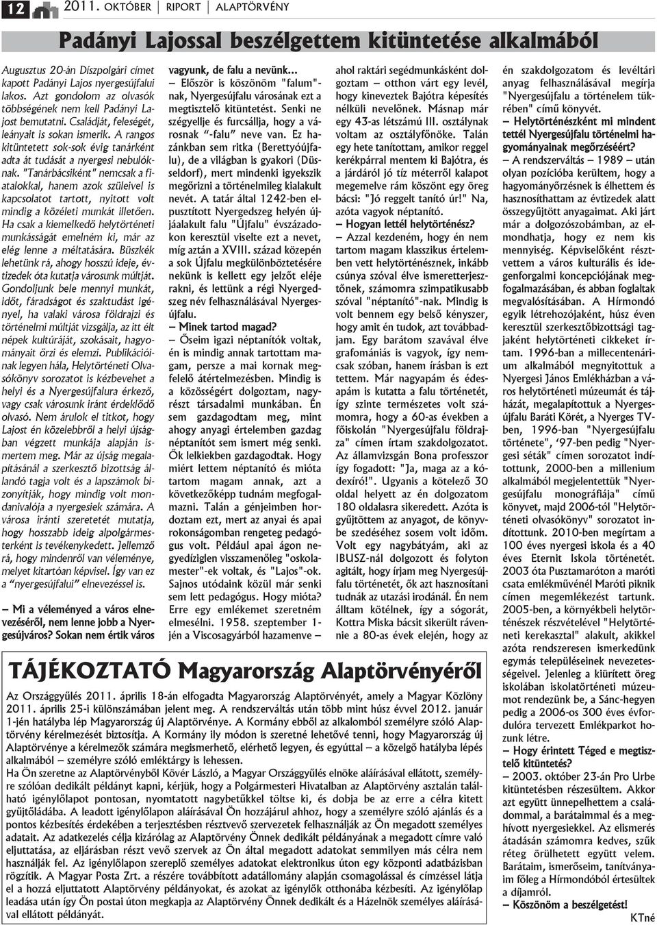 A rangos kitüntetett sok-sok йvig tanбrkйnt adta бt tudбsбt a nyergesi nebulуknak.