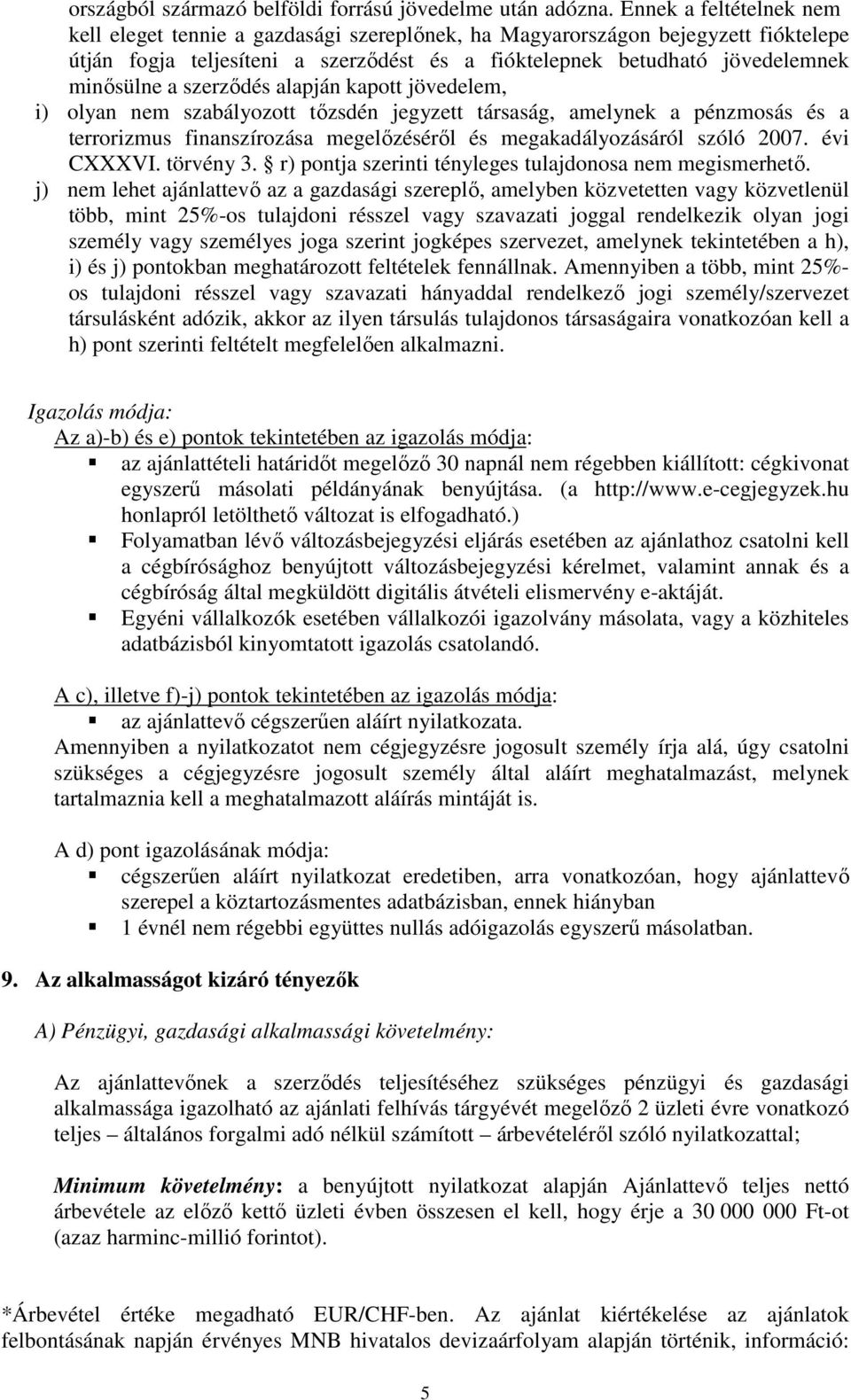 szerződés alapján kapott jövedelem, i) olyan nem szabályozott tőzsdén jegyzett társaság, amelynek a pénzmosás és a terrorizmus finanszírozása megelőzéséről és megakadályozásáról szóló 2007.