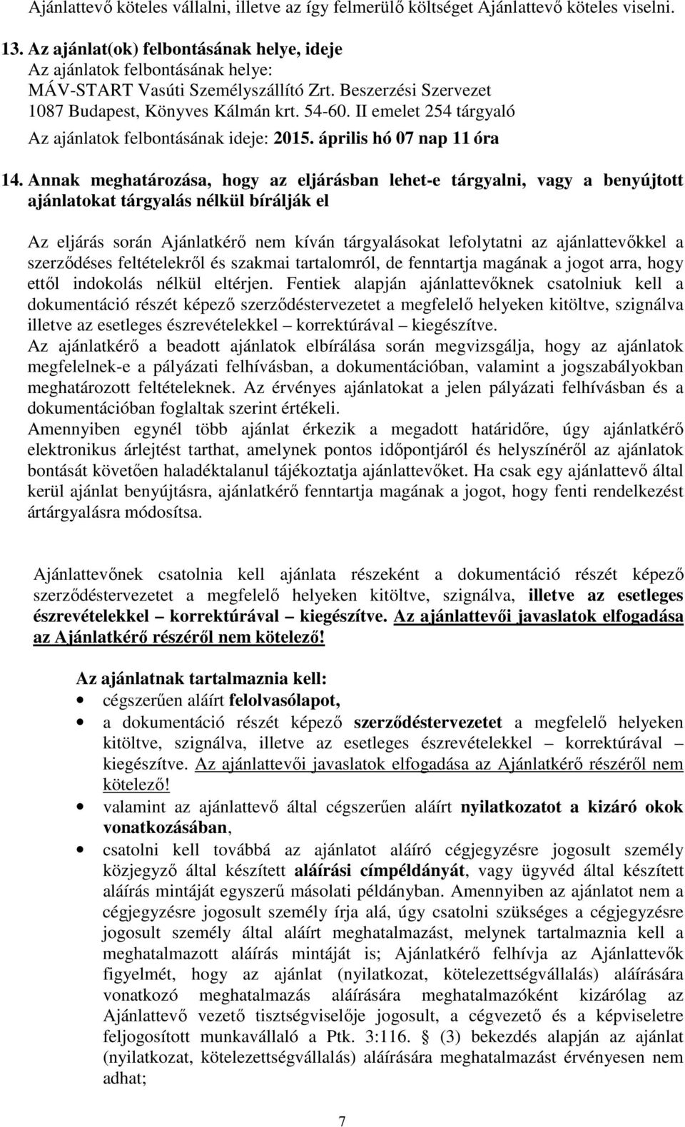 II emelet 254 tárgyaló Az ajánlatok felbontásának ideje: 2015. április hó 07 nap 11 óra 14.