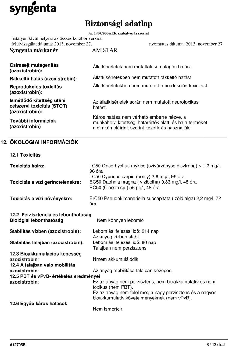 Az állatkísérletek során nem mutatott neurotoxikus hatást.