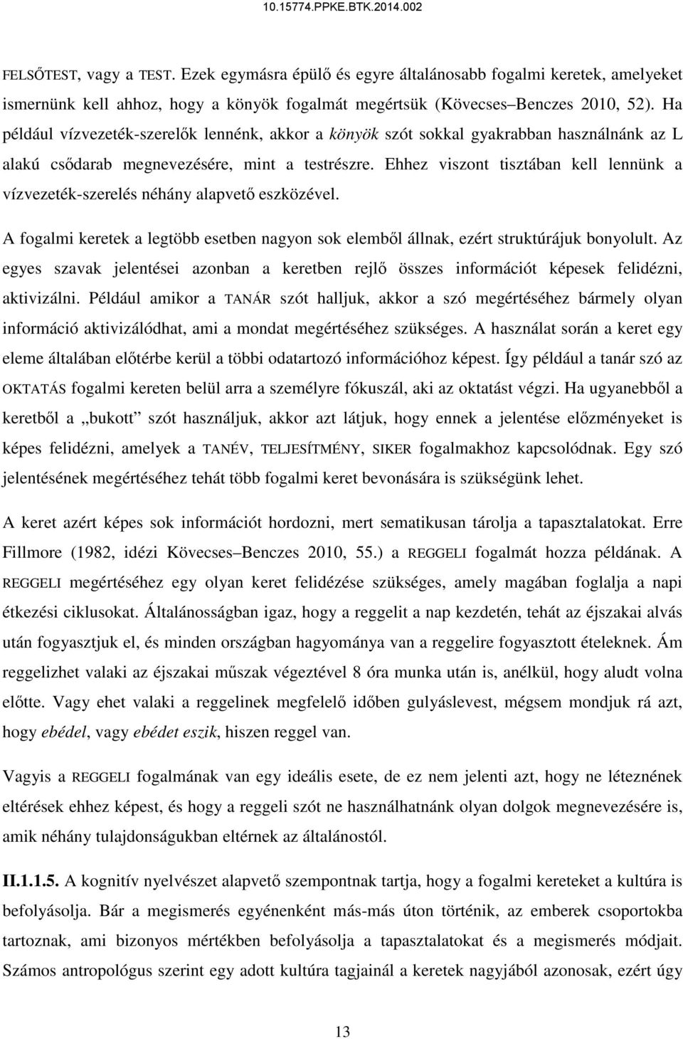 Ehhez viszont tisztában kell lennünk a vízvezeték-szerelés néhány alapvető eszközével. A fogalmi keretek a legtöbb esetben nagyon sok elemből állnak, ezért struktúrájuk bonyolult.