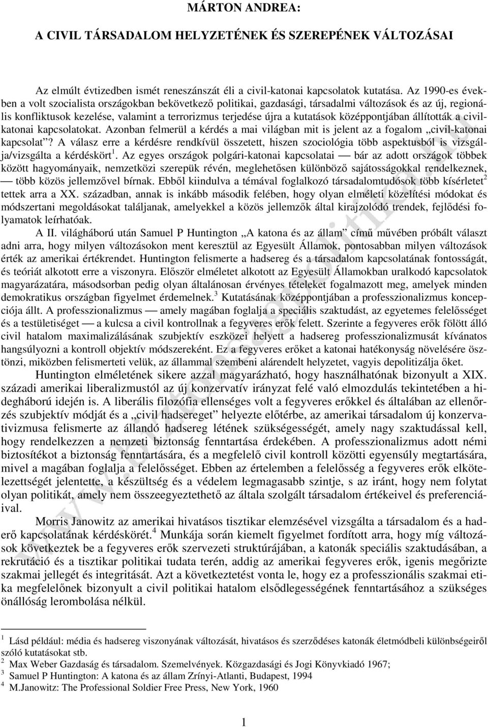 középpontjában állították a civilkatonai kapcsolatokat. Azonban felmerül a kérdés a mai világban mit is jelent az a fogalom civil-katonai kapcsolat?