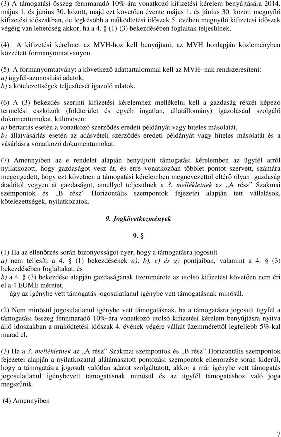 (4) A kifizetési kérelmet az MVH-hoz kell benyújtani, az MVH honlapján közleményben közzétett formanyomtatványon.