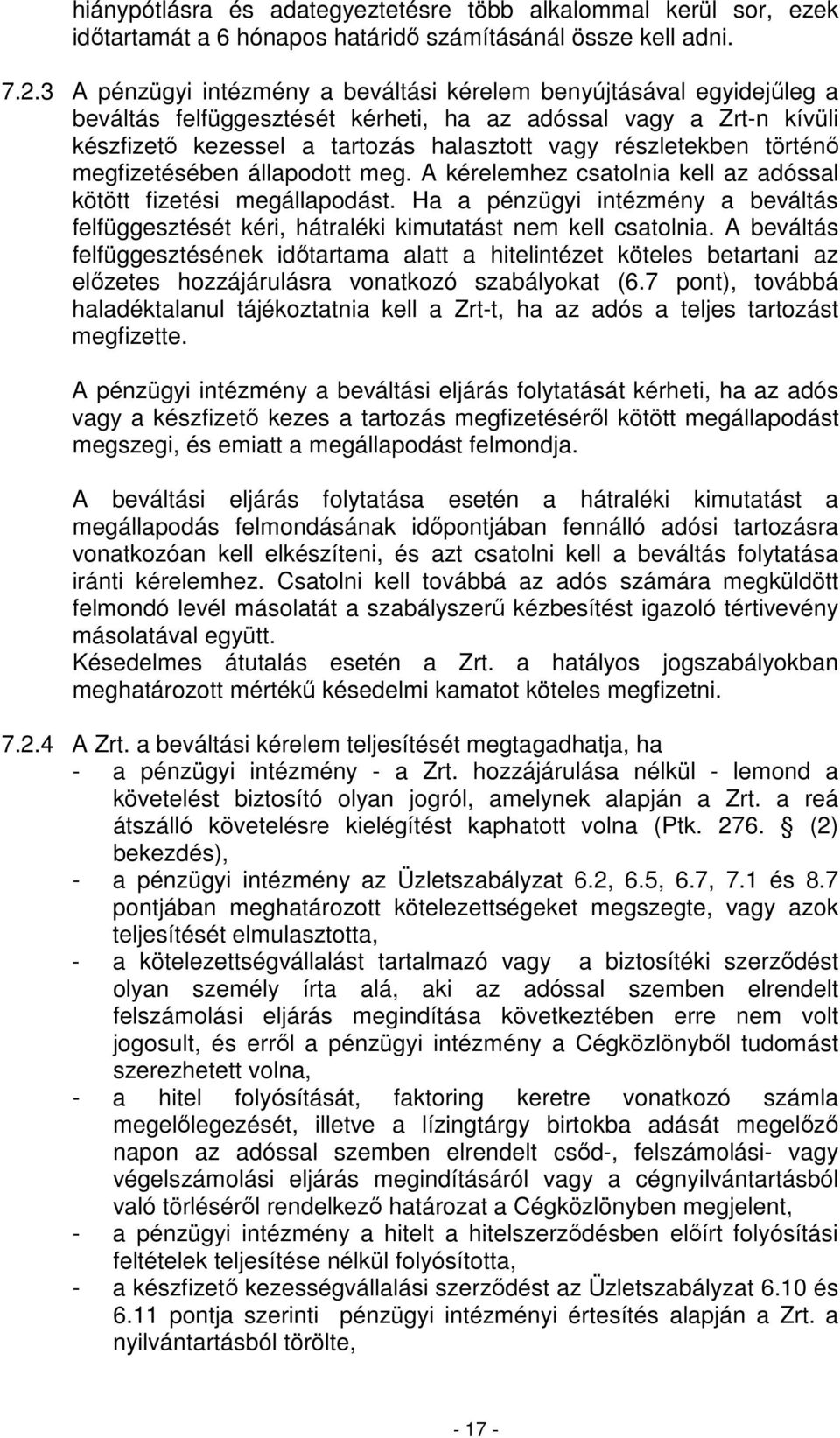 történı megfizetésében állapodott meg. A kérelemhez csatolnia kell az adóssal kötött fizetési megállapodást.