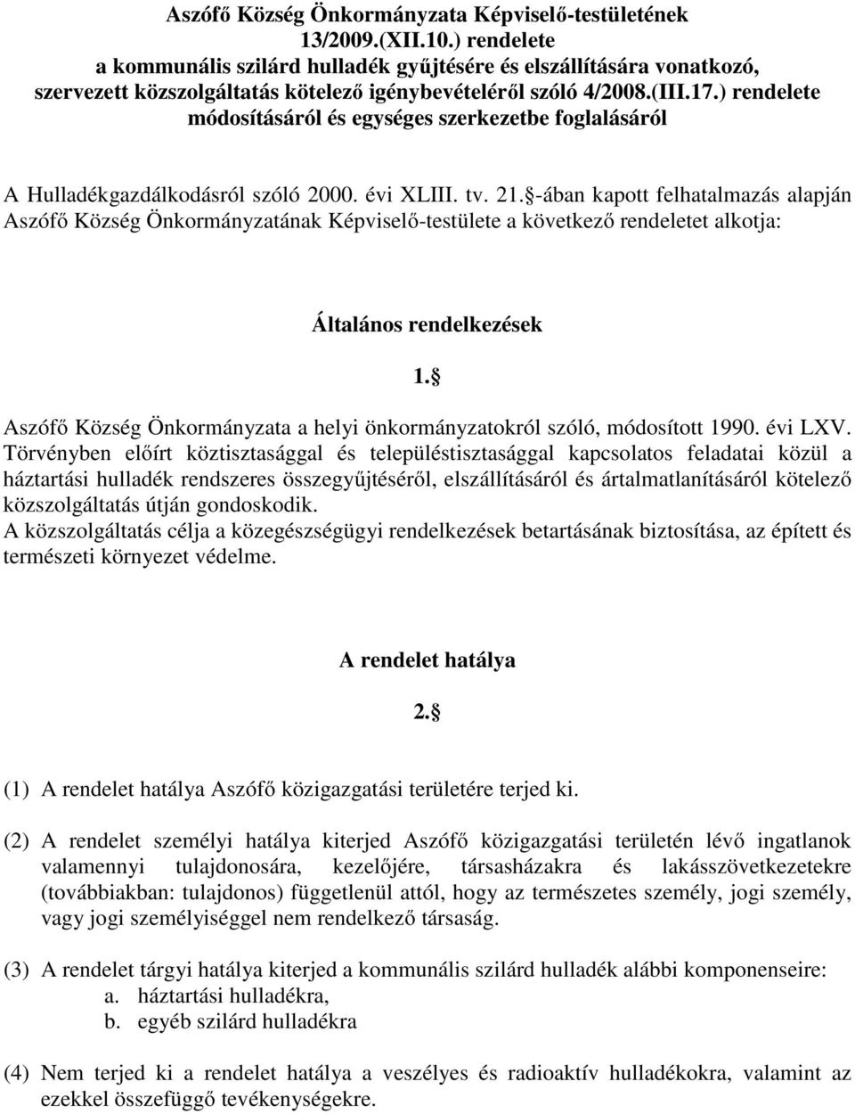 ) rendelete módosításáról és egységes szerkezetbe foglalásáról A Hulladékgazdálkodásról szóló 2000. évi XLIII. tv. 21.