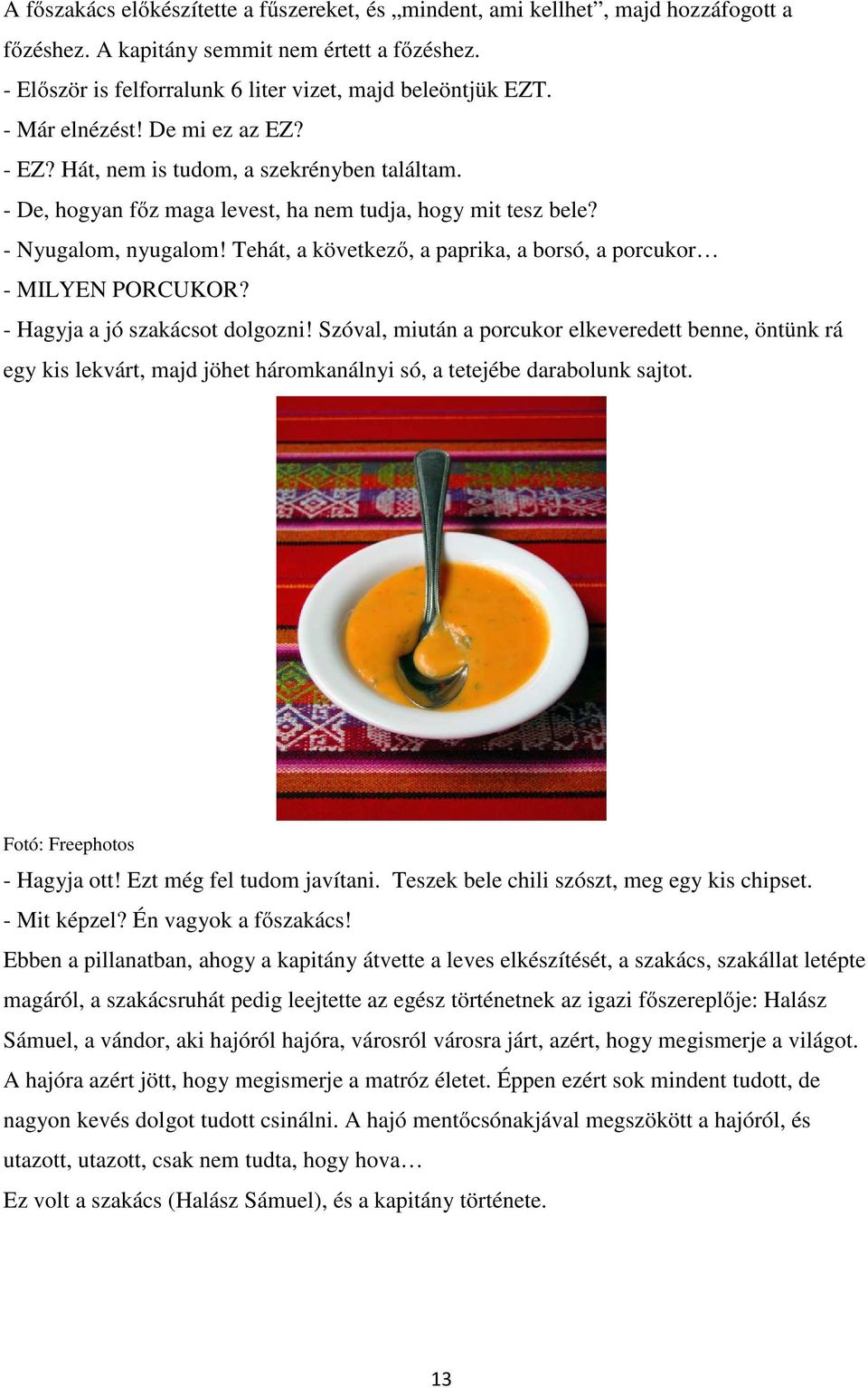 Tehát, a következő, a paprika, a borsó, a porcukor - MILYEN PORCUKOR? - Hagyja a jó szakácsot dolgozni!