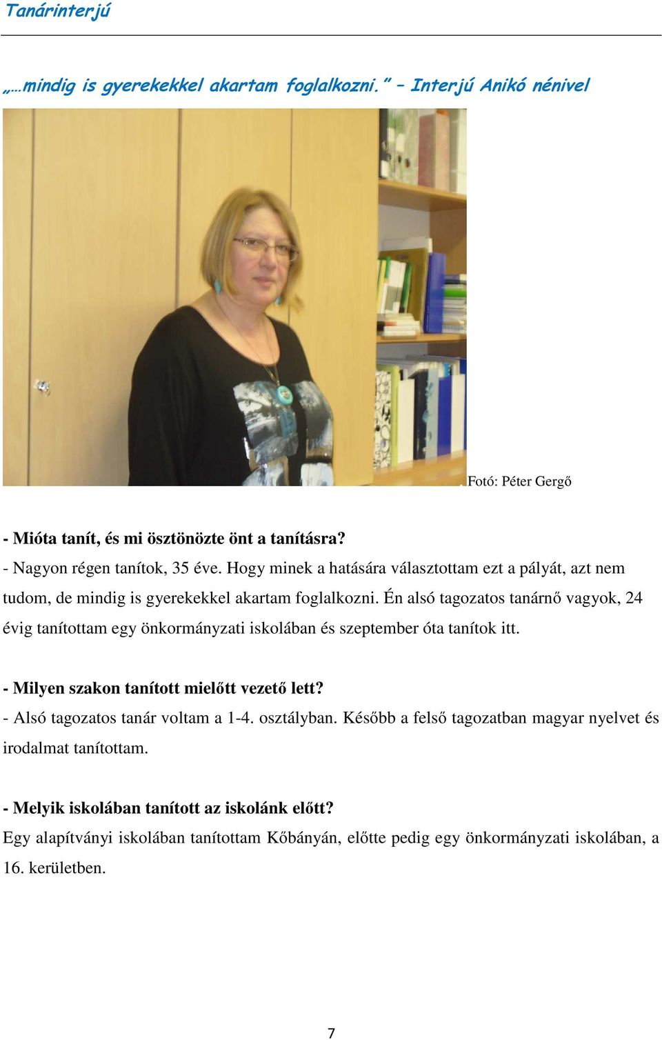 Én alsó tagozatos tanárnő vagyok, 24 évig tanítottam egy önkormányzati iskolában és szeptember óta tanítok itt. - Milyen szakon tanított mielőtt vezető lett?