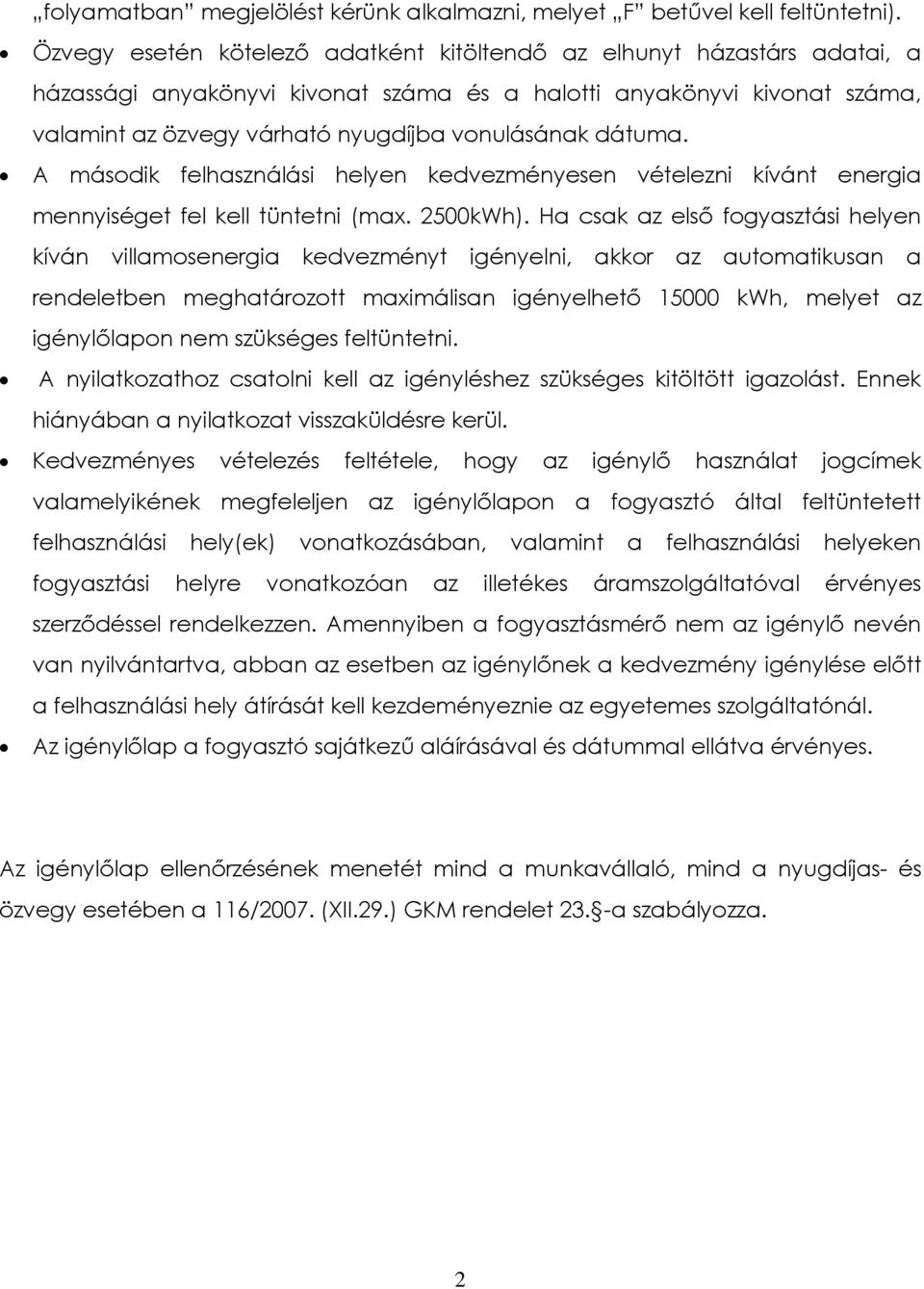 dátuma. A második felhasználási helyen kedvezményesen vételezni kívánt energia mennyiséget fel kell tüntetni (max. 2500kWh).