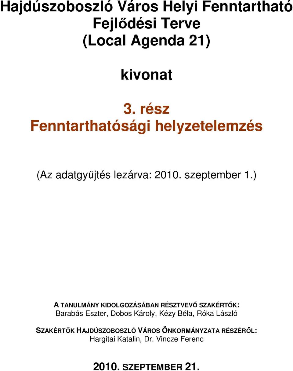 ) A TANULMÁNY KIDOLGOZÁSÁBAN RÉSZTVEVİ SZAKÉRTİK: Barabás Eszter, Dobos Károly, Kézy Béla,