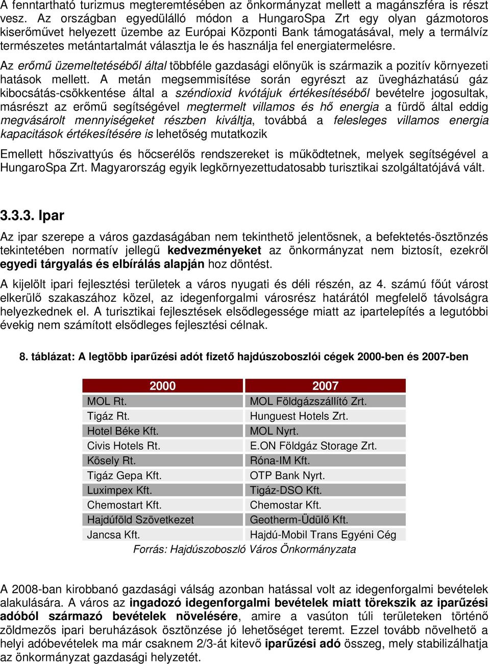 használja fel energiatermelésre. Az erımő üzemeltetésébıl által többféle gazdasági elınyük is származik a pozitív környezeti hatások mellett.
