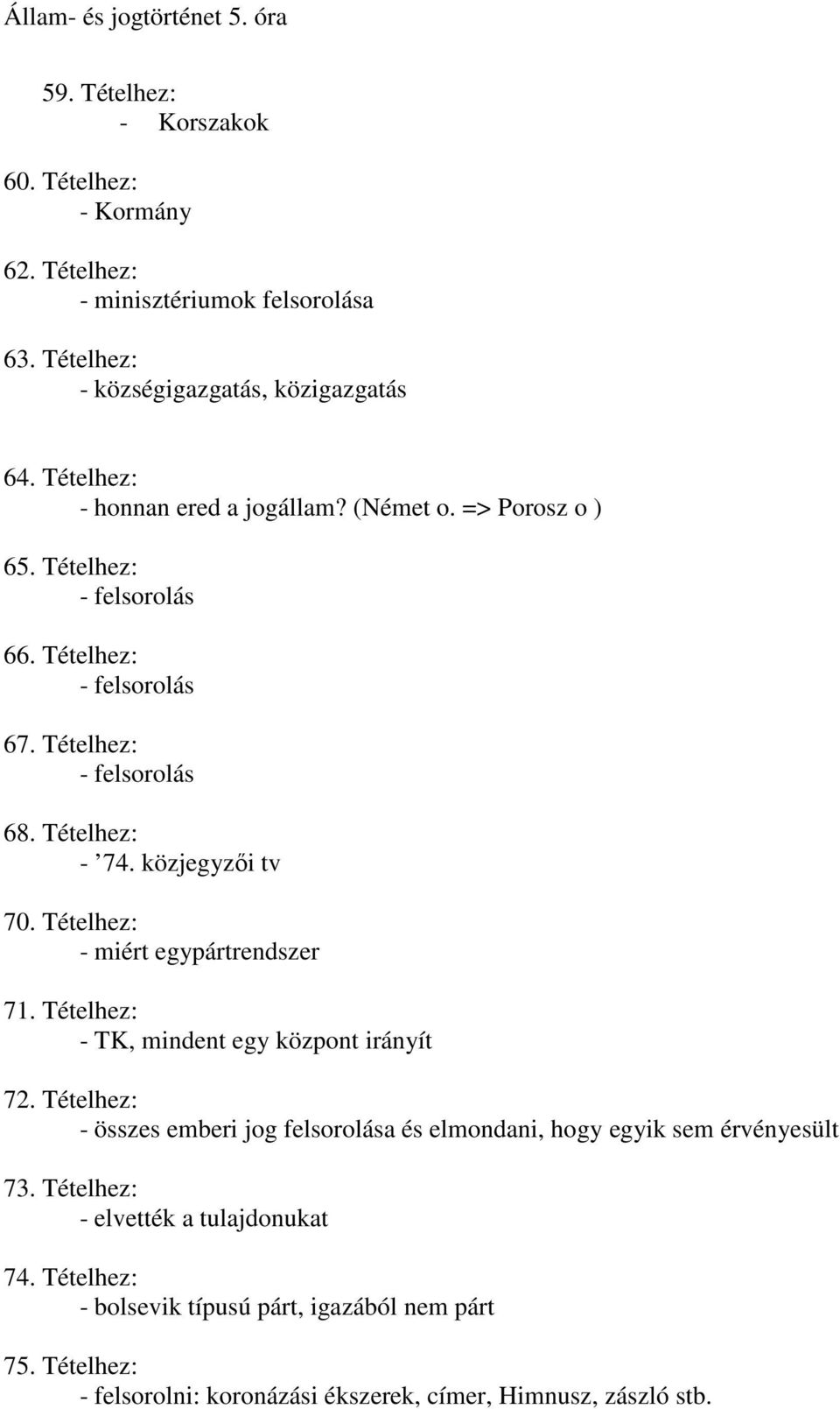 közjegyzıi tv 70. Tételhez: - miért egypártrendszer 71. Tételhez: - TK, mindent egy központ irányít 72.