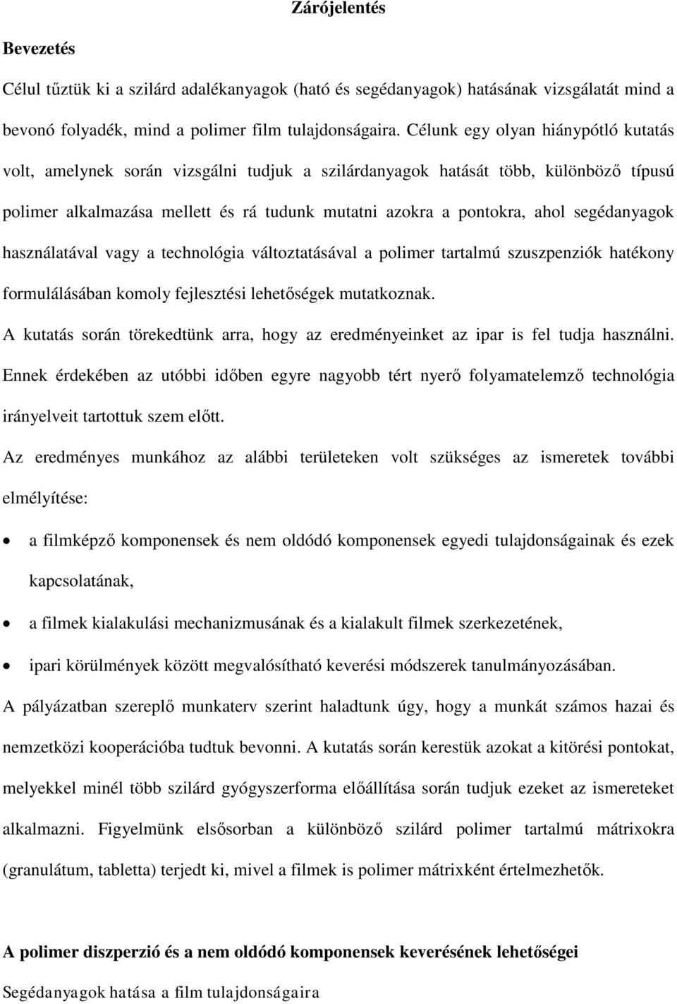 segédanyagok használatával vagy a technológia változtatásával a polimer tartalmú szuszpenziók hatékony formulálásában komoly fejlesztési lehetőségek mutatkoznak.