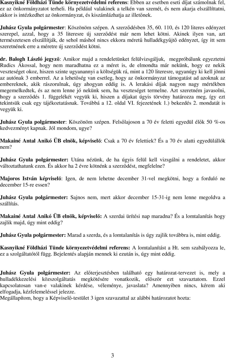 A szerzıdésben 35, 60. 110, és 120 literes edényzet szerepel, azzal, hogy a 35 literesre új szerzıdést már nem lehet kötni.