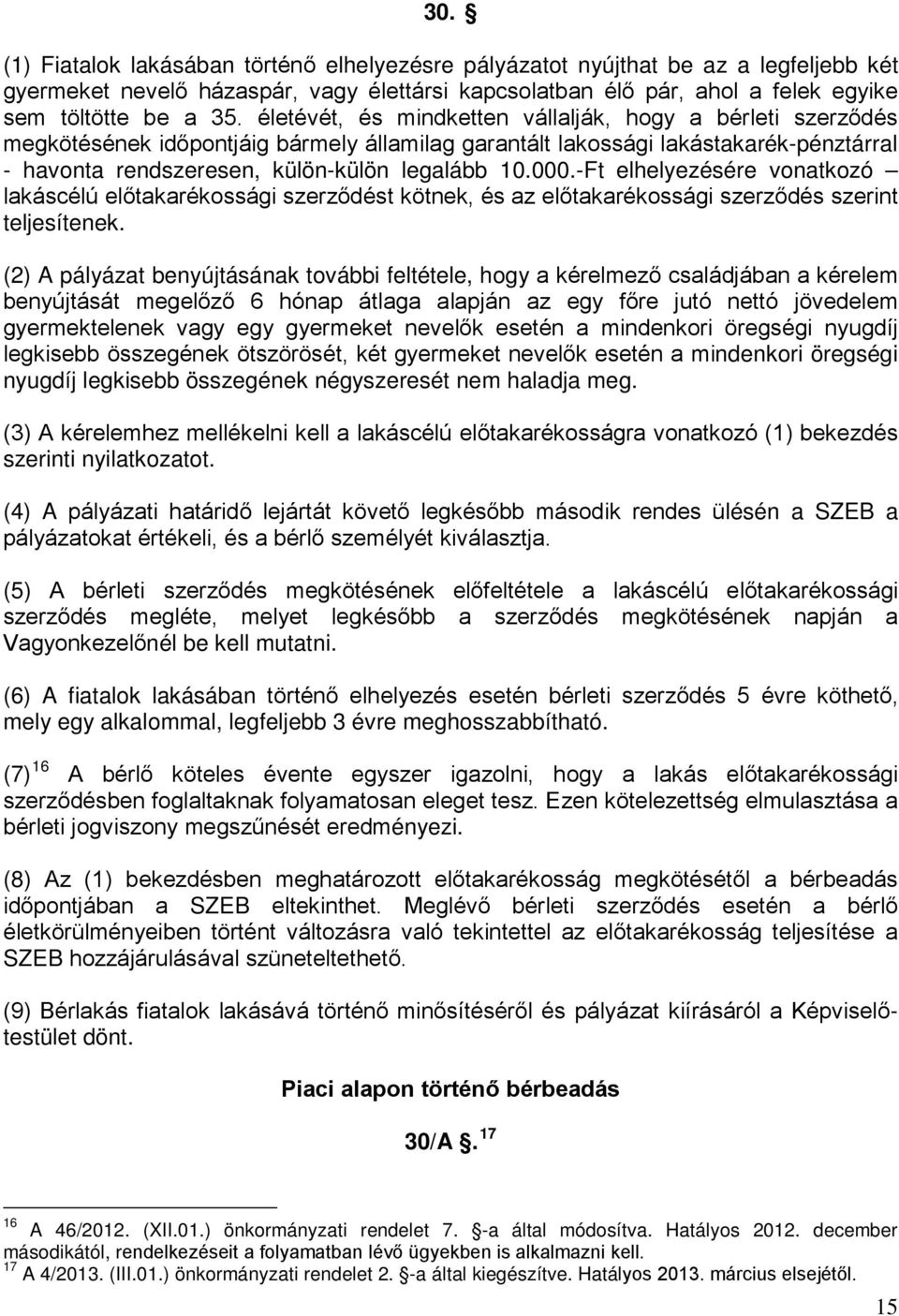 -Ft elhelyezésére vonatkozó lakáscélú előtakarékossági szerződést kötnek, és az előtakarékossági szerződés szerint teljesítenek.