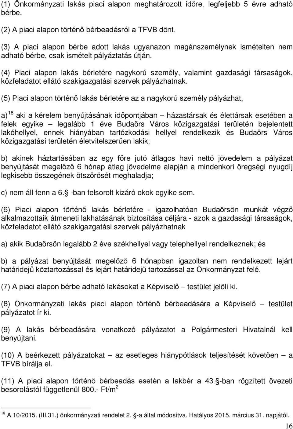 (4) Piaci alapon lakás bérletére nagykorú személy, valamint gazdasági társaságok, közfeladatot ellátó szakigazgatási szervek pályázhatnak.