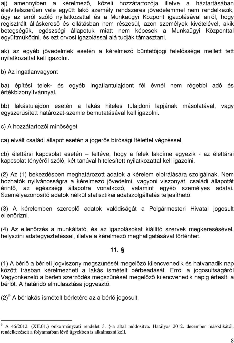 Központtal együttműködni, és ezt orvosi igazolással alá tudják támasztani. ak) az egyéb jövedelmek esetén a kérelmező büntetőjogi felelőssége mellett tett nyilatkozattal kell igazolni.