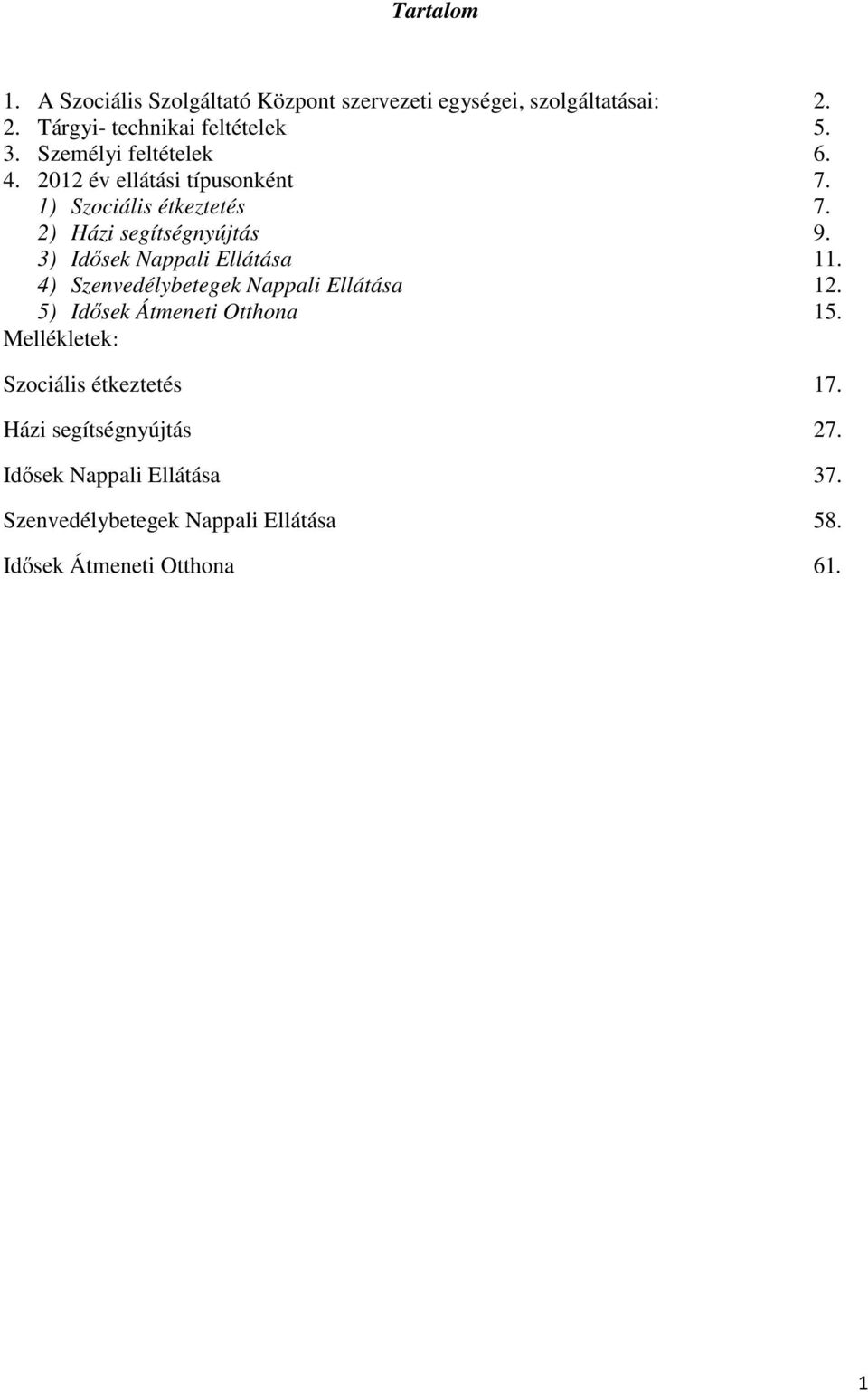 3) Idősek Nappali Ellátása 11. 4) Szenvedélybetegek Nappali Ellátása 12. 5) Idősek Átmeneti Otthona 15.