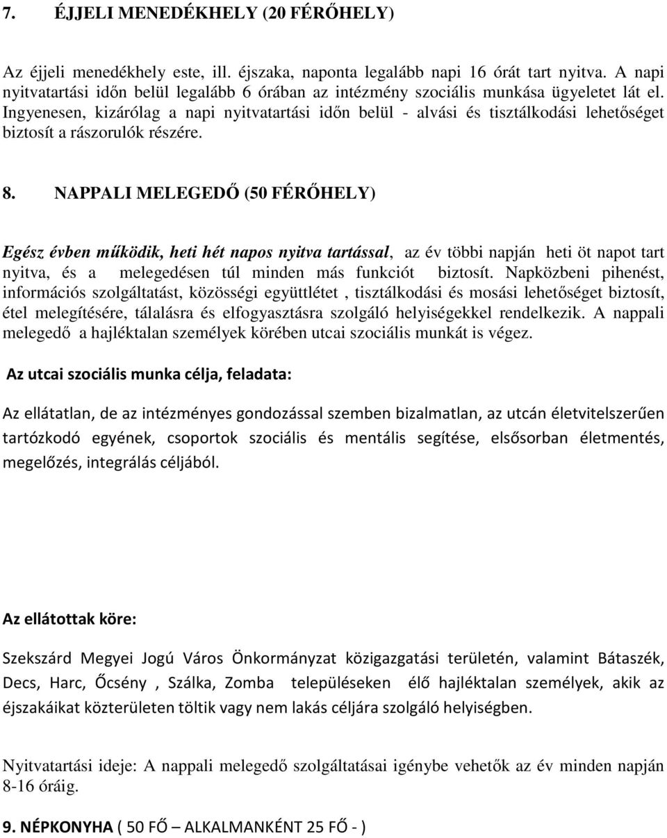 Ingyenesen, kizárólag a napi nyitvatartási idın belül - alvási és tisztálkodási lehetıséget biztosít a rászorulók részére. 8.