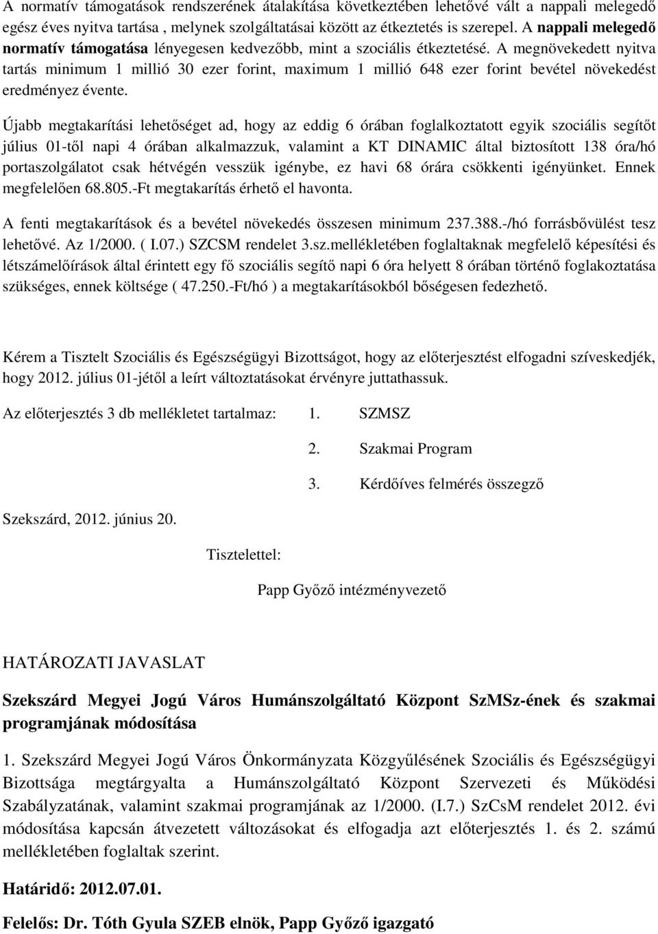 A megnövekedett nyitva tartás minimum 1 millió 30 ezer forint, maximum 1 millió 648 ezer forint bevétel növekedést eredményez évente.