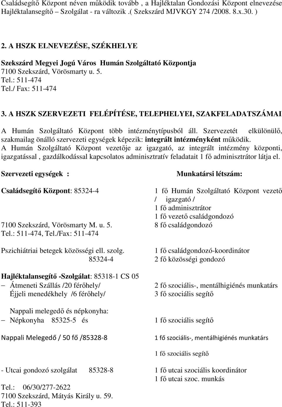 A HSZK SZERVEZETI FELÉPÍTÉSE, TELEPHELYEI, SZAKFELADATSZÁMAI A Humán Szolgáltató Központ több intézménytípusból áll.