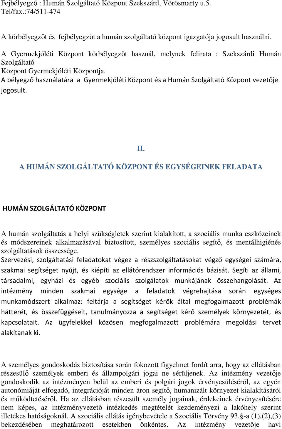 A bélyegző használatára a Gyermekjóléti Központ és a Humán Szolgáltató Központ vezetője jogosult. II.