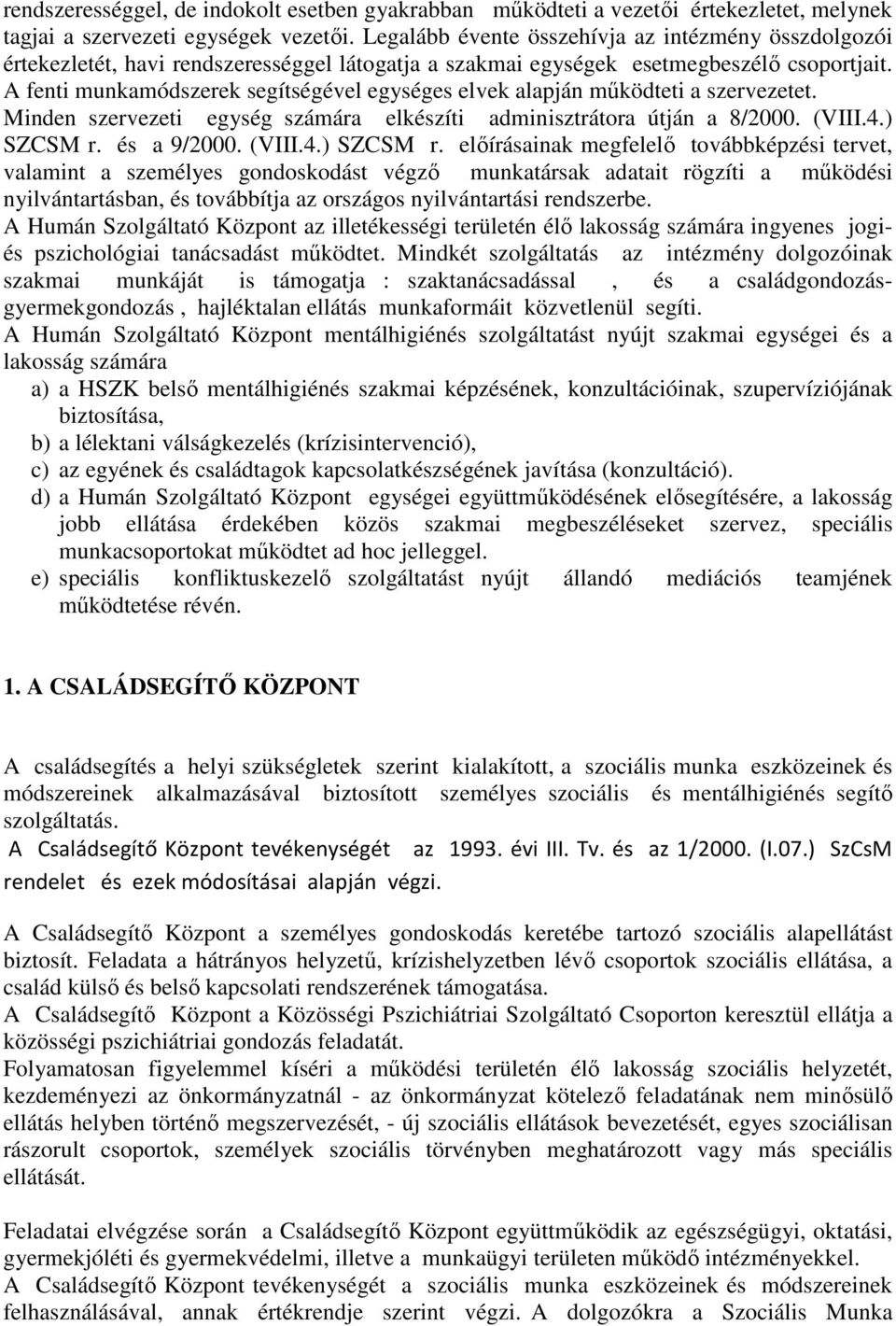 A fenti munkamódszerek segítségével egységes elvek alapján mőködteti a szervezetet. Minden szervezeti egység számára elkészíti adminisztrátora útján a 8/2000. (VIII.4.) SZCSM r.