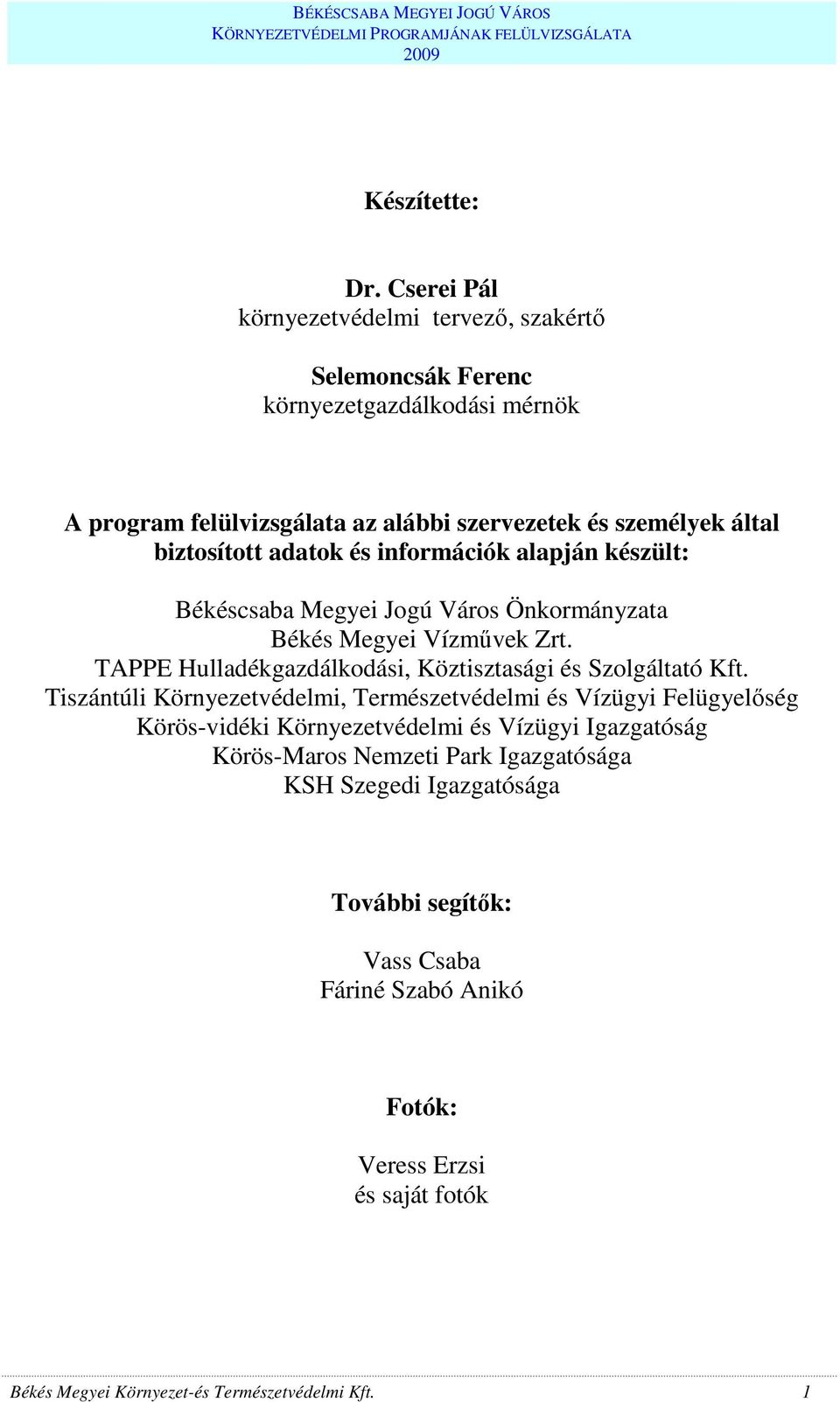 biztosított adatok és információk alapján készült: Békéscsaba Megyei Jogú Város Önkormányzata Békés Megyei Vízmővek Zrt.