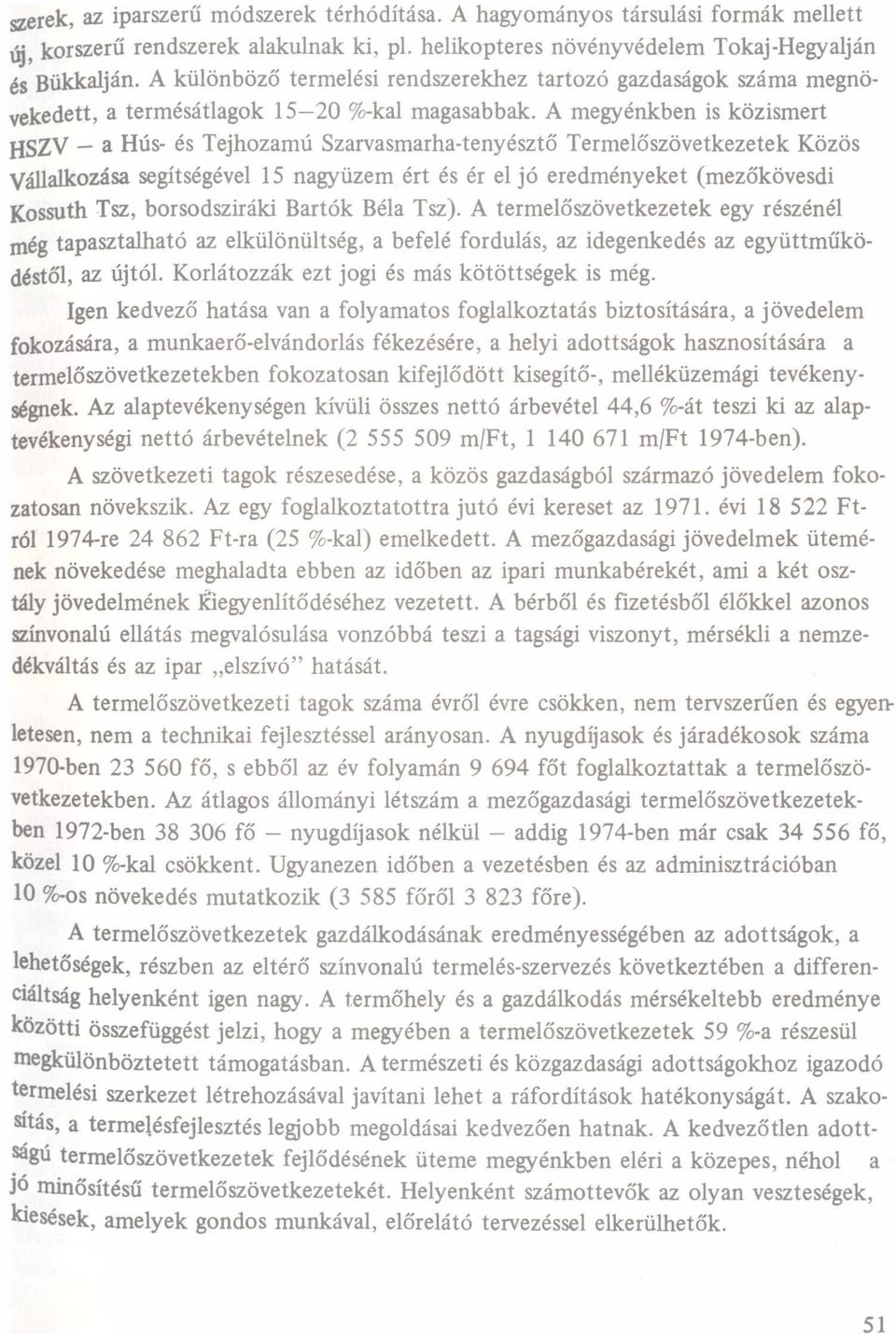 A megyénkben is közismert Hszv Hús és Tejhozmú Szrvsmrhtenyésztő Termelőszövetkezetek Közös vánlkozás segítségével 15 ngyüzem ért és ér el jó eredményeket (mezőkövesdi Kossuth Tsz, borsodsziráki