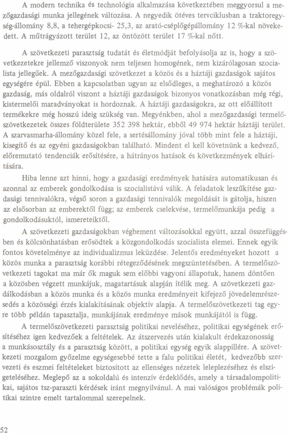 A szövetkezeti prsztság tudtát és életmódját befolyásolj z is, hogy szövetkezetekre jellemző viszonyok nem teljesenhomogének, nem kizárólgosn szocilist jellegűek.