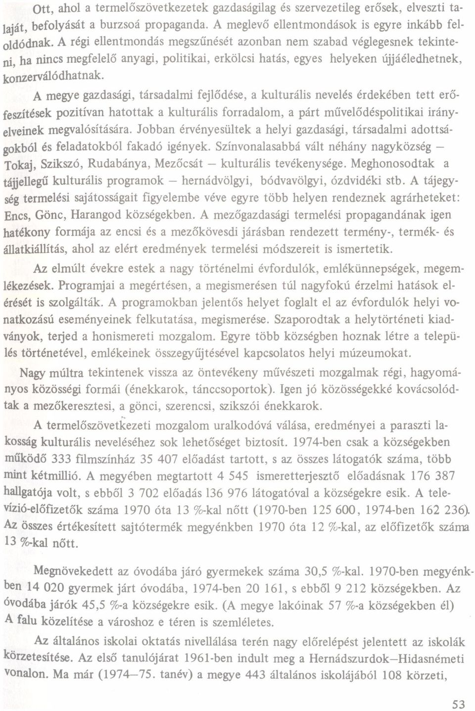 A megye gzdsági, társdlmi fejlődése, kulturális nevelés érdekében tett erőfeszítésekpozitívn htottk kulturális forrdlom, párt művelődéspolitiki irányelveinekmegvlósításár.