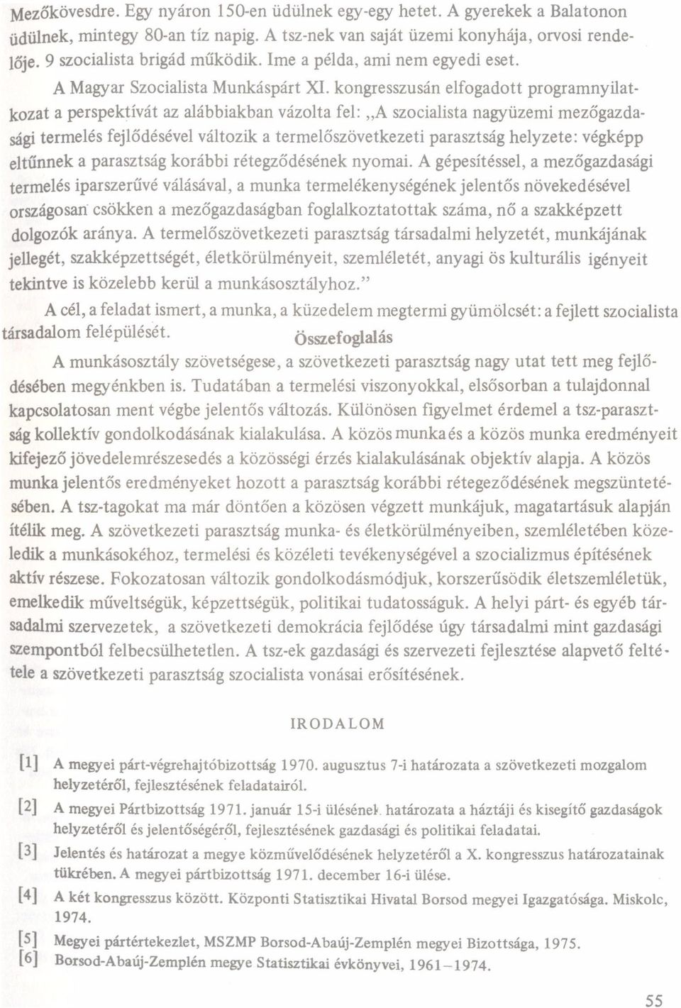 kongresszusán elfogdott progrmnyiltkozt perspektívát z lábbikbn vázolt fel:,,a szocilist ngyüzemi mezőgzdsági termelés fejlődésével változik termelőszövetkezeti prsztság helyzete: végképp eltűnnek