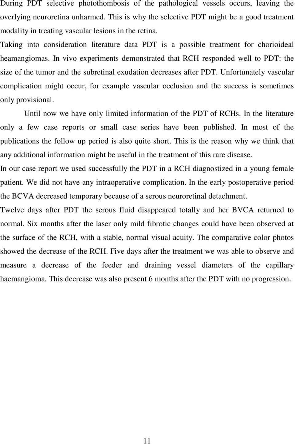 Taking into consideration literature data PDT is a possible treatment for chorioideal heamangiomas.