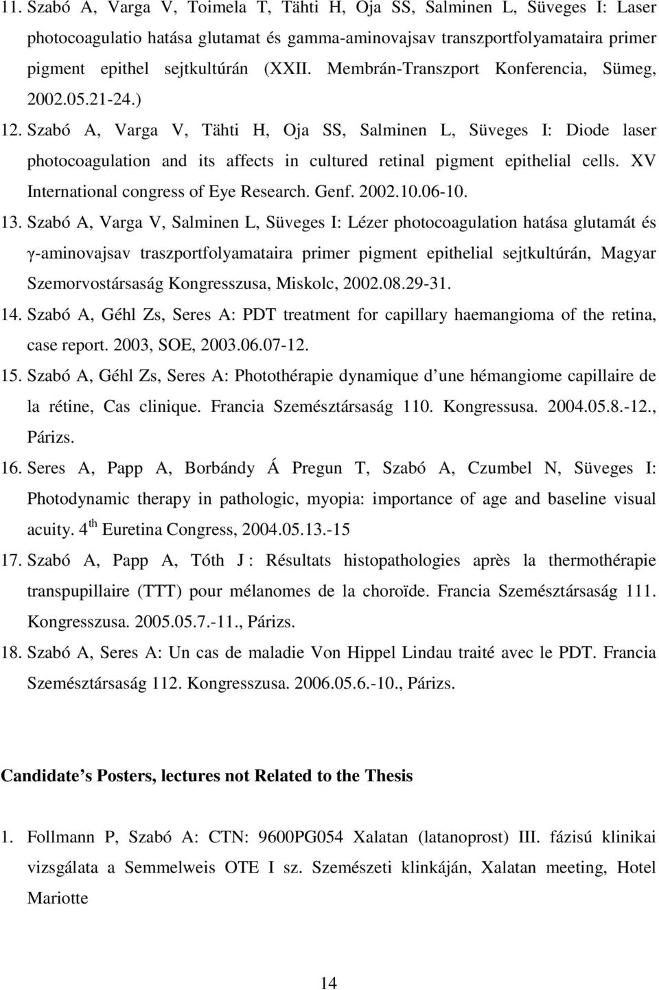 Szabó A, Varga V, Tähti H, Oja SS, Salminen L, Süveges I: Diode laser photocoagulation and its affects in cultured retinal pigment epithelial cells. XV International congress of Eye Research. Genf.