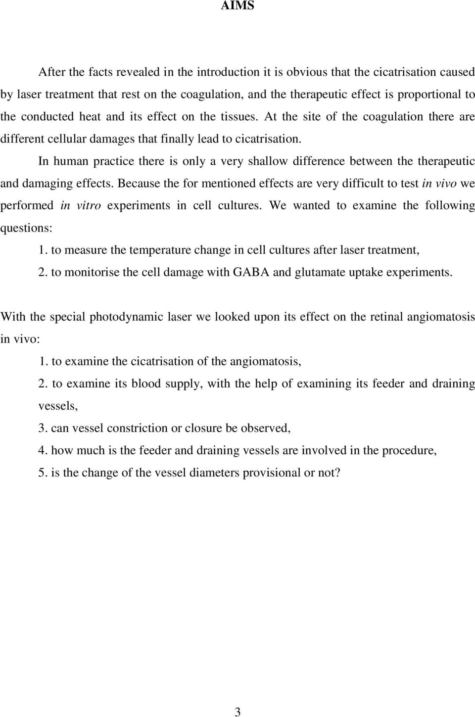 In human practice there is only a very shallow difference between the therapeutic and damaging effects.