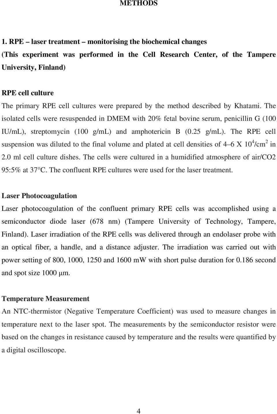 were prepared by the method described by Khatami. The isolated cells were resuspended in DMEM with 20% fetal bovine serum, penicillin G (100 IU/mL), streptomycin (100 g/ml) and amphotericin B (0.