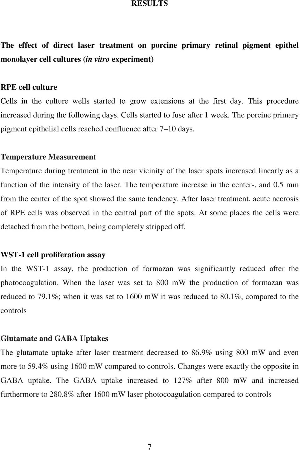 Temperature Measurement Temperature during treatment in the near vicinity of the laser spots increased linearly as a function of the intensity of the laser.