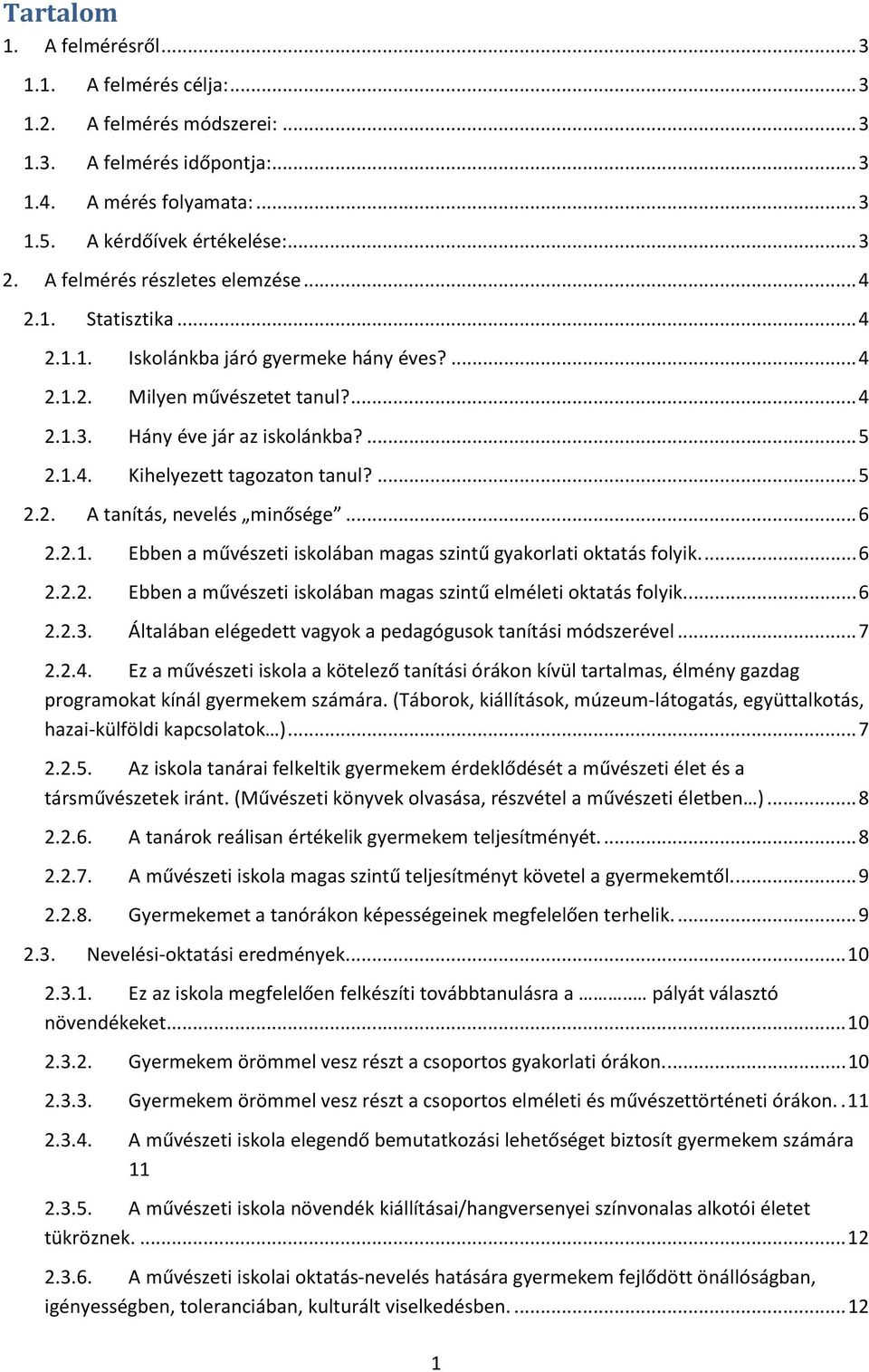 ... 5 2.2. A tanítás, nevelés minősége... 6 2.2.1. Ebben a művészeti iskolában magas szintű gyakorlati oktatás folyik.... 6 2.2.2. Ebben a művészeti iskolában magas szintű elméleti oktatás folyik.