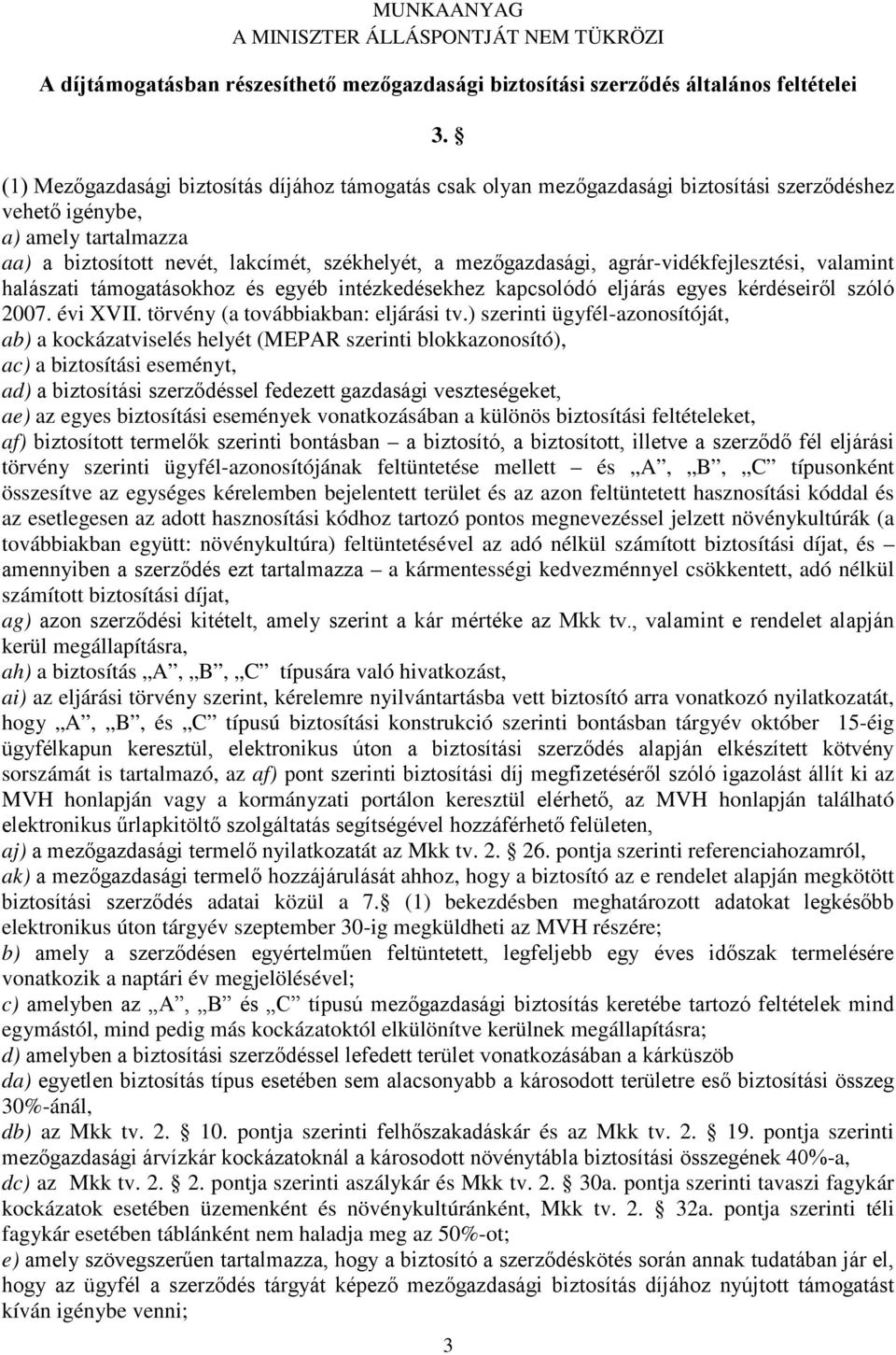 agrár-vidékfejlesztési, valamint halászati támogatásokhoz és egyéb intézkedésekhez kapcsolódó eljárás egyes kérdéseiről szóló 2007. évi XVII. törvény (a továbbiakban: eljárási tv.