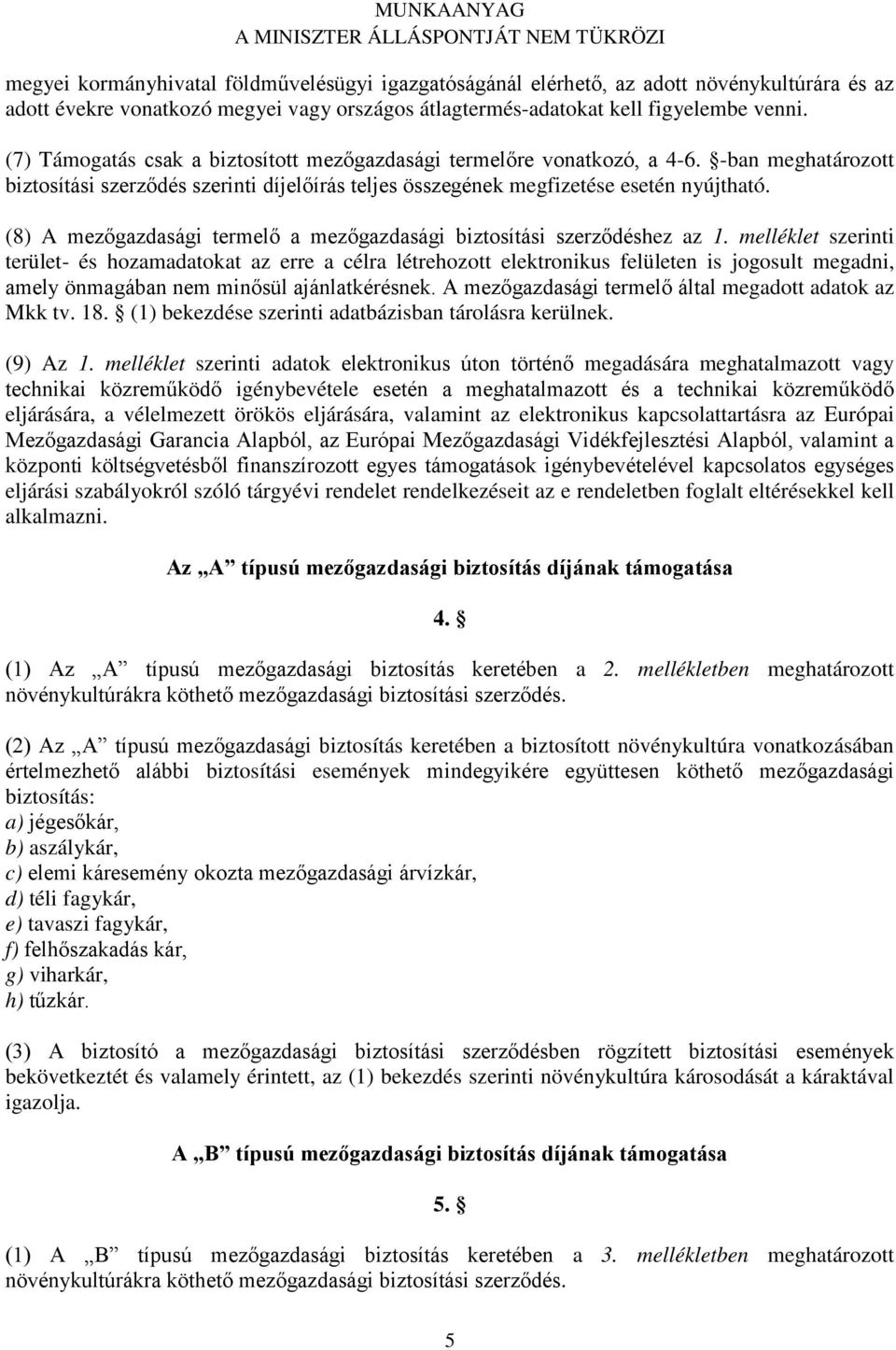 (8) A mezőgazdasági termelő a mezőgazdasági biztosítási szerződéshez az 1.