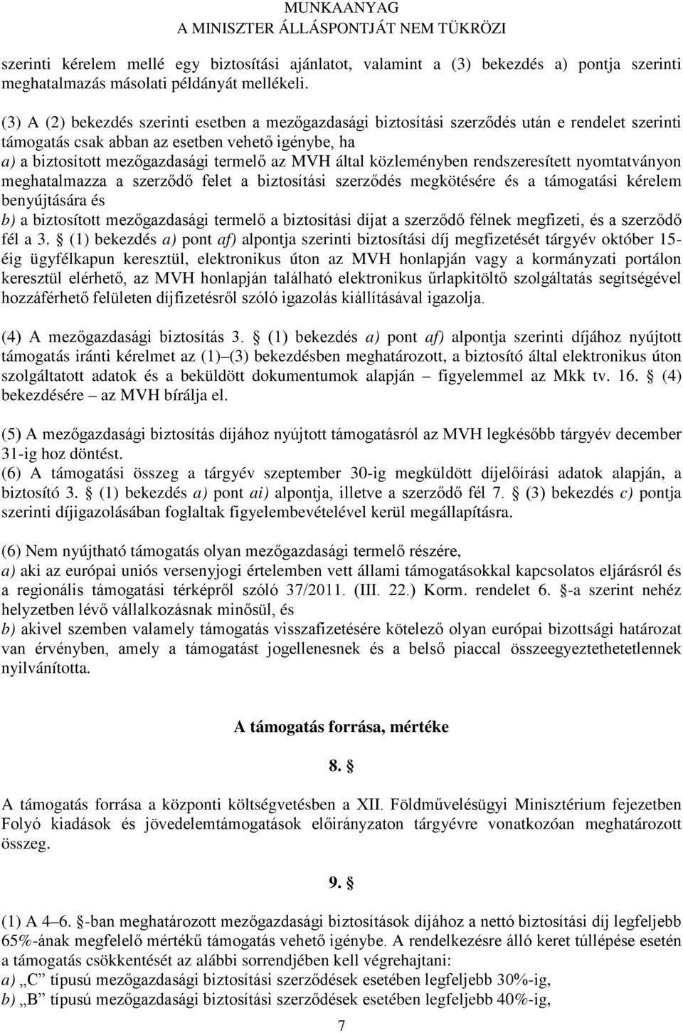 által közleményben rendszeresített nyomtatványon meghatalmazza a szerződő felet a biztosítási szerződés megkötésére és a támogatási kérelem benyújtására és b) a biztosított mezőgazdasági termelő a