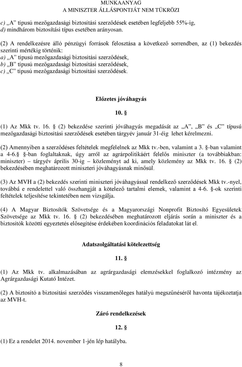 biztosítási szerződések, c) C típusú mezőgazdasági biztosítási szerződések. Előzetes jóváhagyás 10. (1) Az Mkk tv. 16.