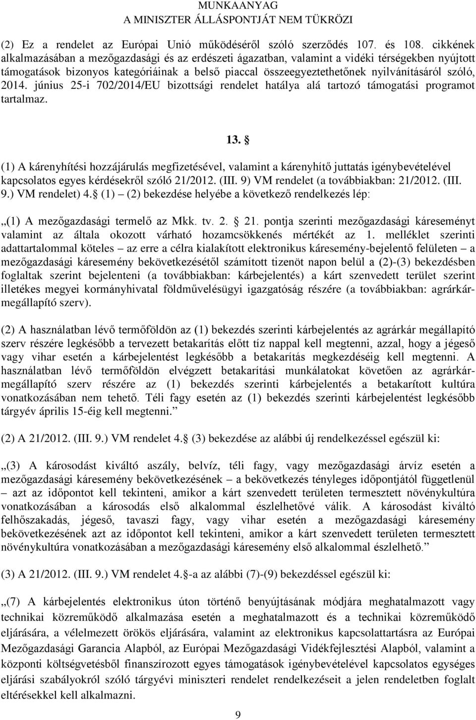 szóló, 2014. június 25-i 702/2014/EU bizottsági rendelet hatálya alá tartozó támogatási programot tartalmaz. 13.